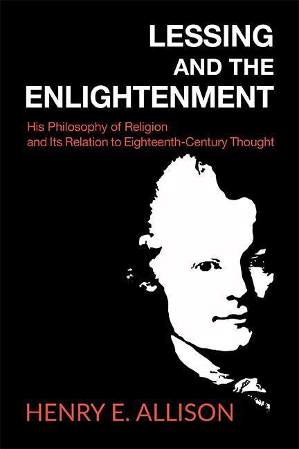 Lessing and the Enlightenment: His Philosophy of Religion and Its Relation to Eighteenth-Century Thought