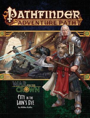 Pathfinder Adventure Path: War for the Crown 4 of 6-City in the Lion's Eye