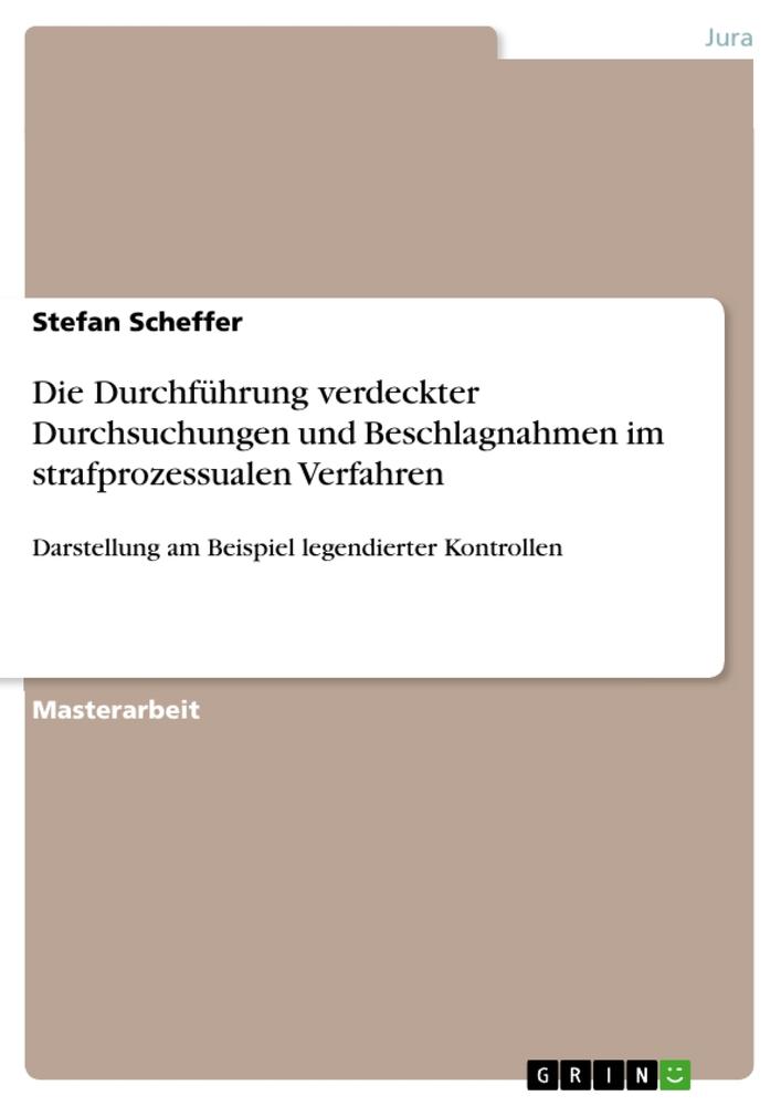 Die Durchführung verdeckter Durchsuchungen und Beschlagnahmen im strafprozessualen Verfahren