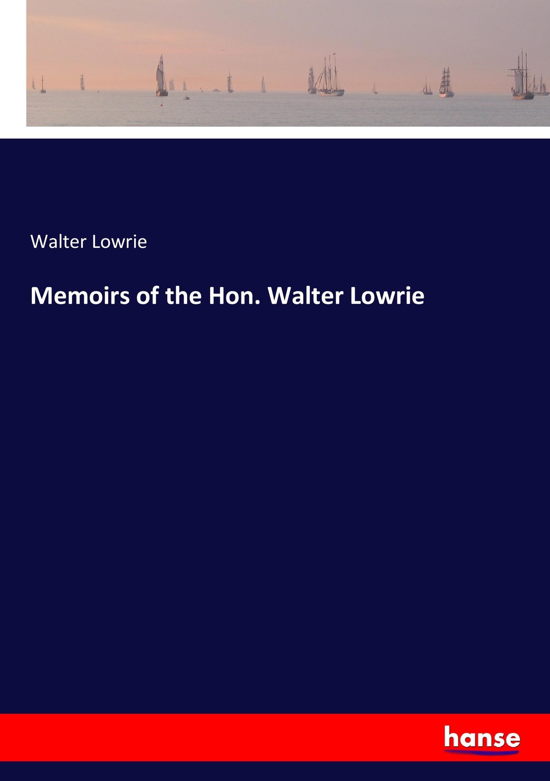 Memoirs of the Hon. Walter Lowrie