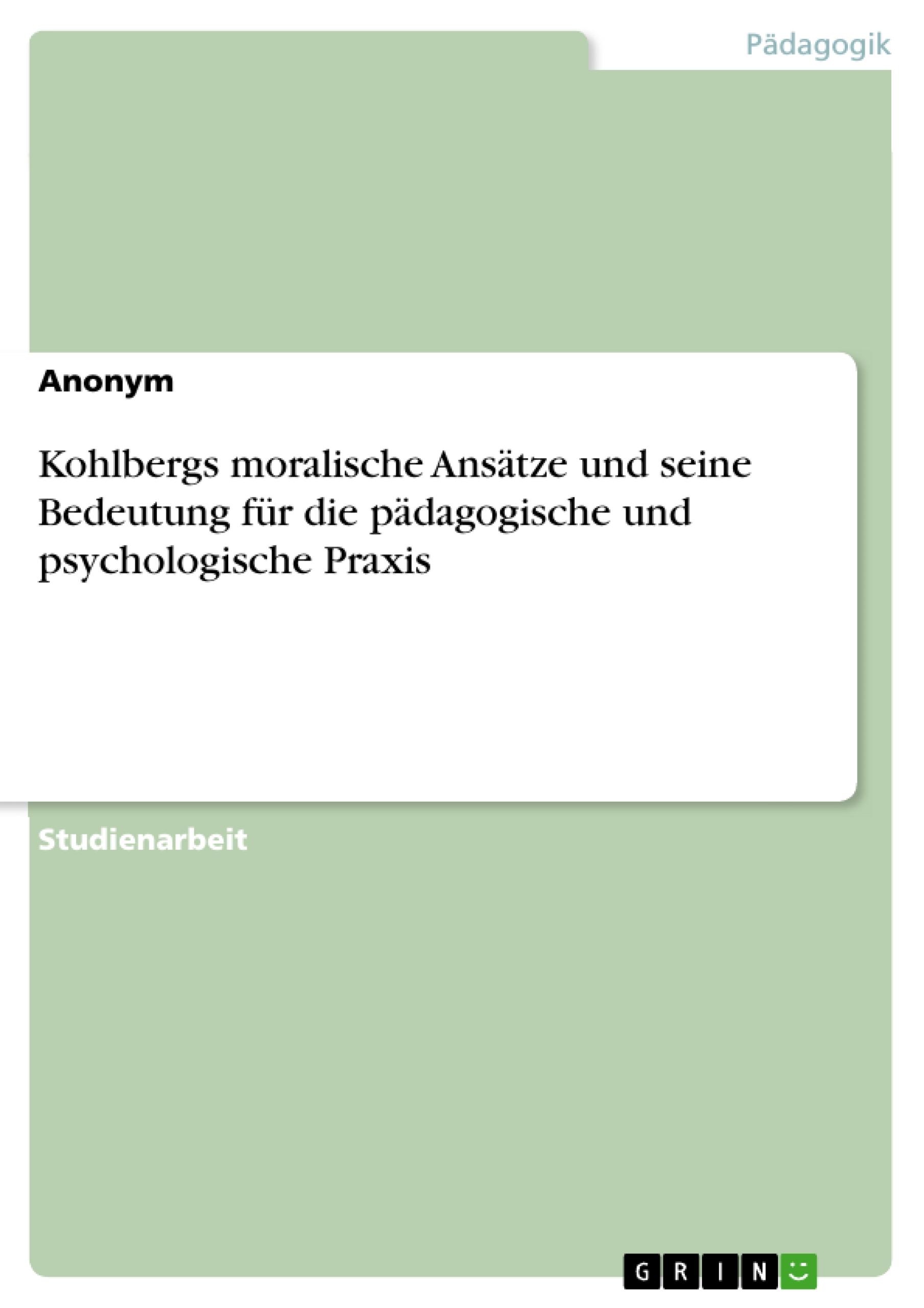 Kohlbergs moralische Ansätze und seine Bedeutung für die pädagogische und psychologische Praxis