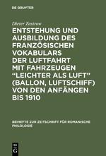 Entstehung und Ausbildung des französischen Vokabulars der Luftfahrt mit Fahrzeugen ¿leichter als Luft¿ (Ballon, Luftschiff) von den Anfängen bis 1910