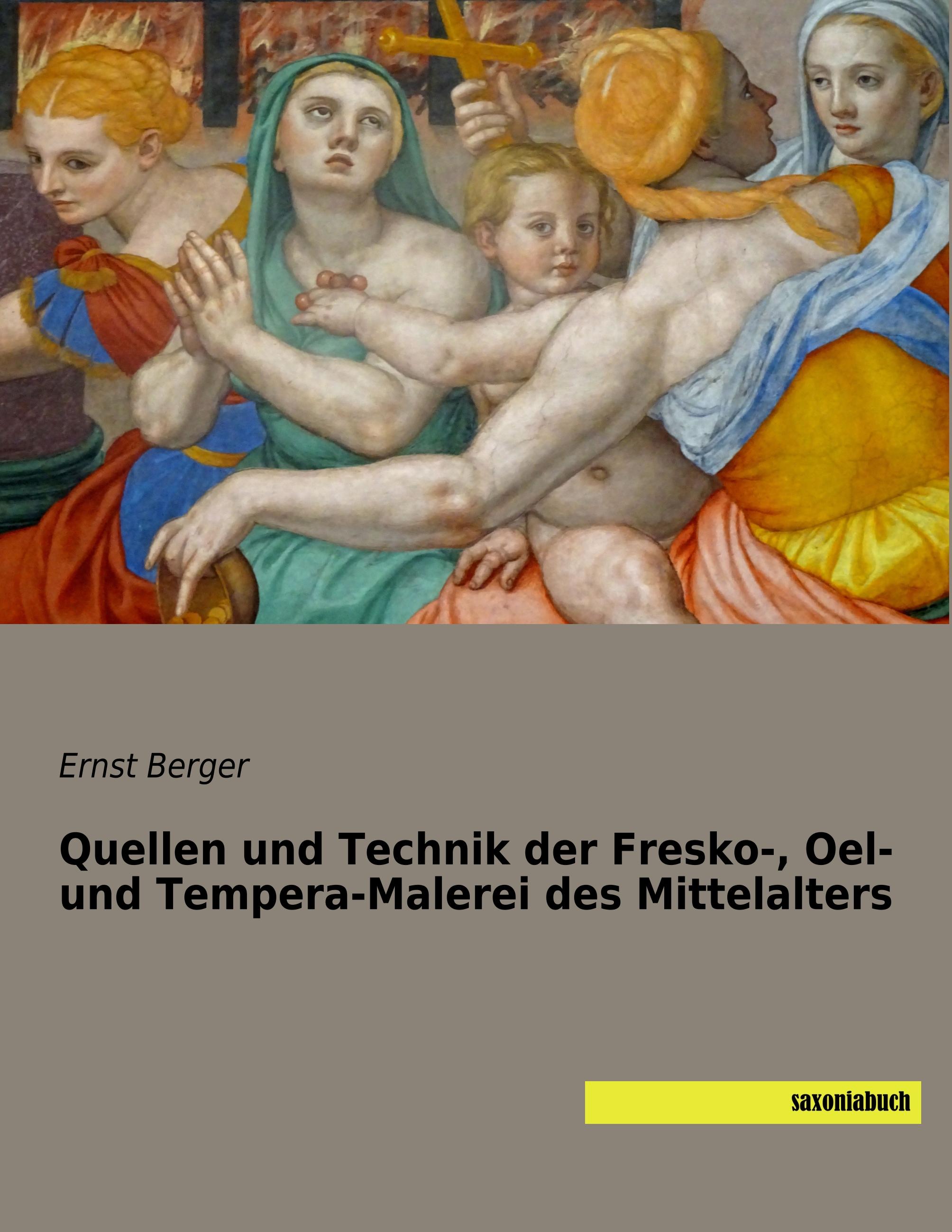 Quellen und Technik der Fresko-, Oel- und Tempera-Malerei des Mittelalters