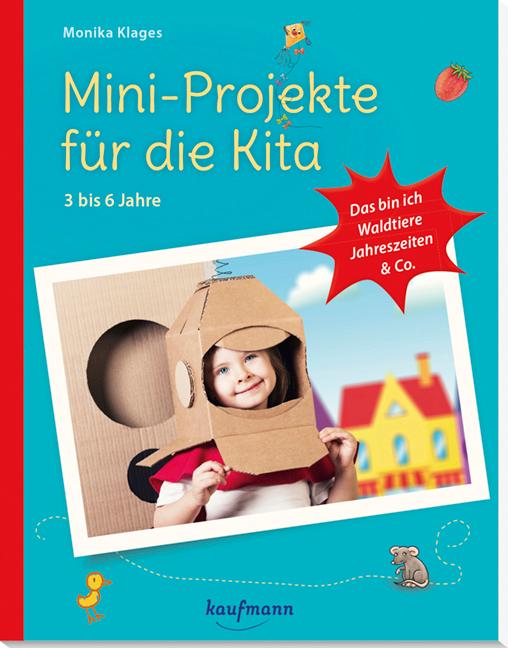 Mini-Projekte für die Kita: 3 - 6 Jahre