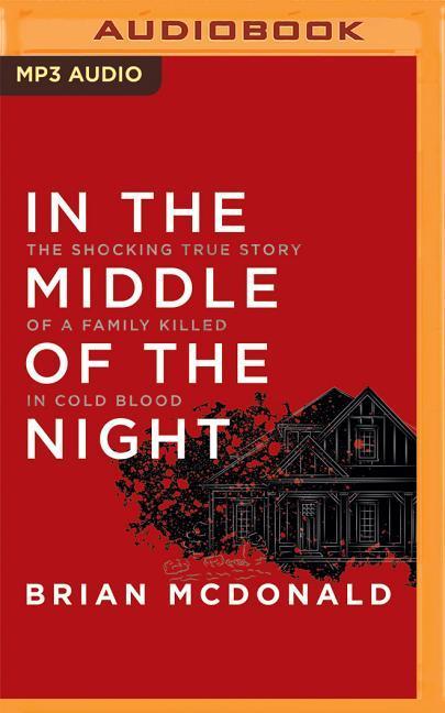 In the Middle of the Night: The Shocking True Story of a Family Killed in Cold Blood