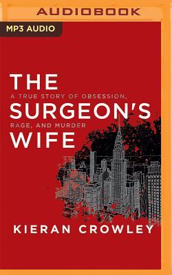 The Surgeon's Wife: A True Story of Obsession, Rage, and Murder