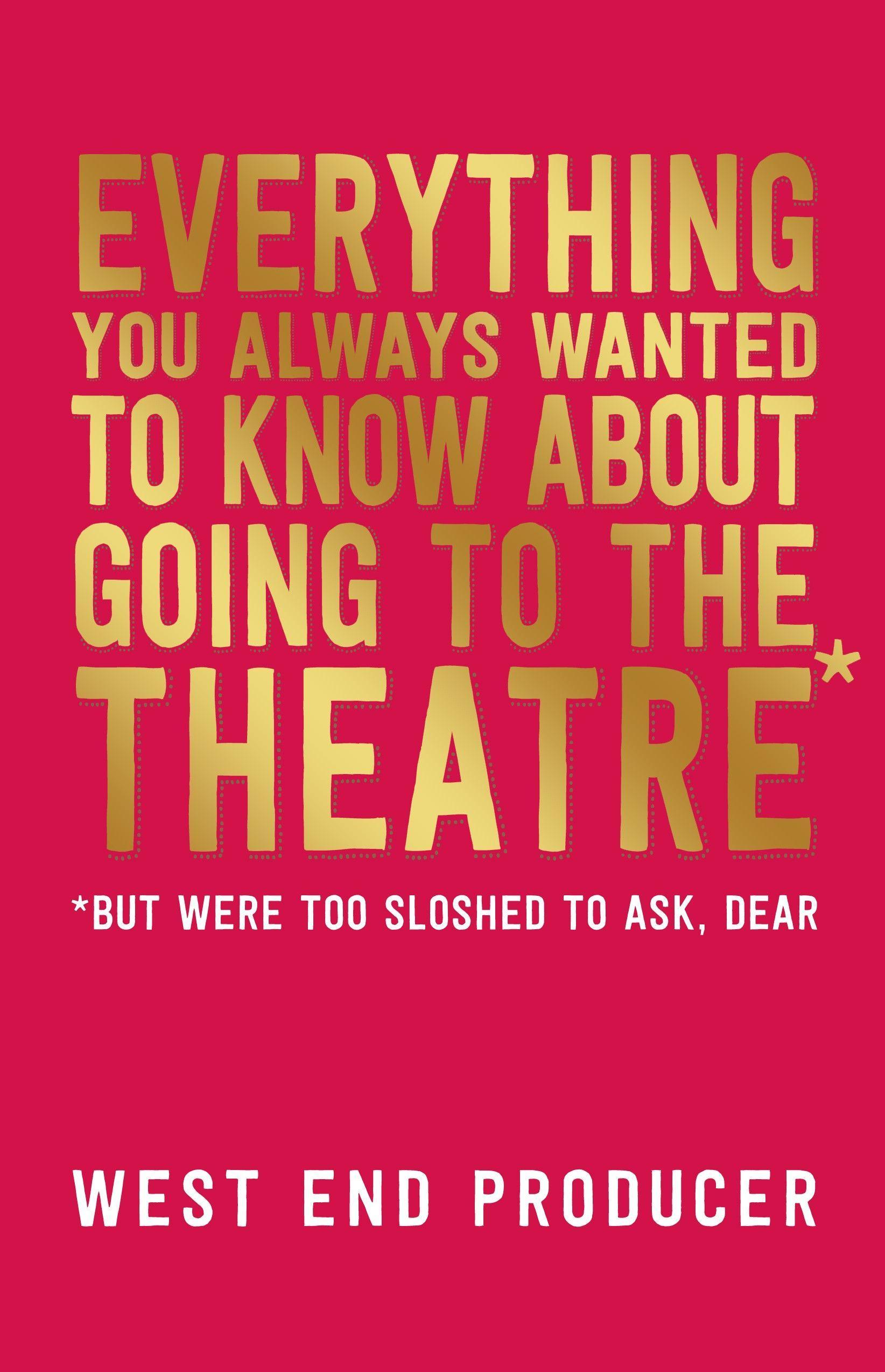 Everything You Always Wanted to Know about Going to the Theatre*