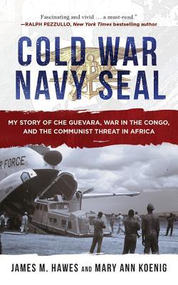 Cold War Navy Seal: My Story of Che Guevara, War in the Congo, and the Communist Threat in Africa