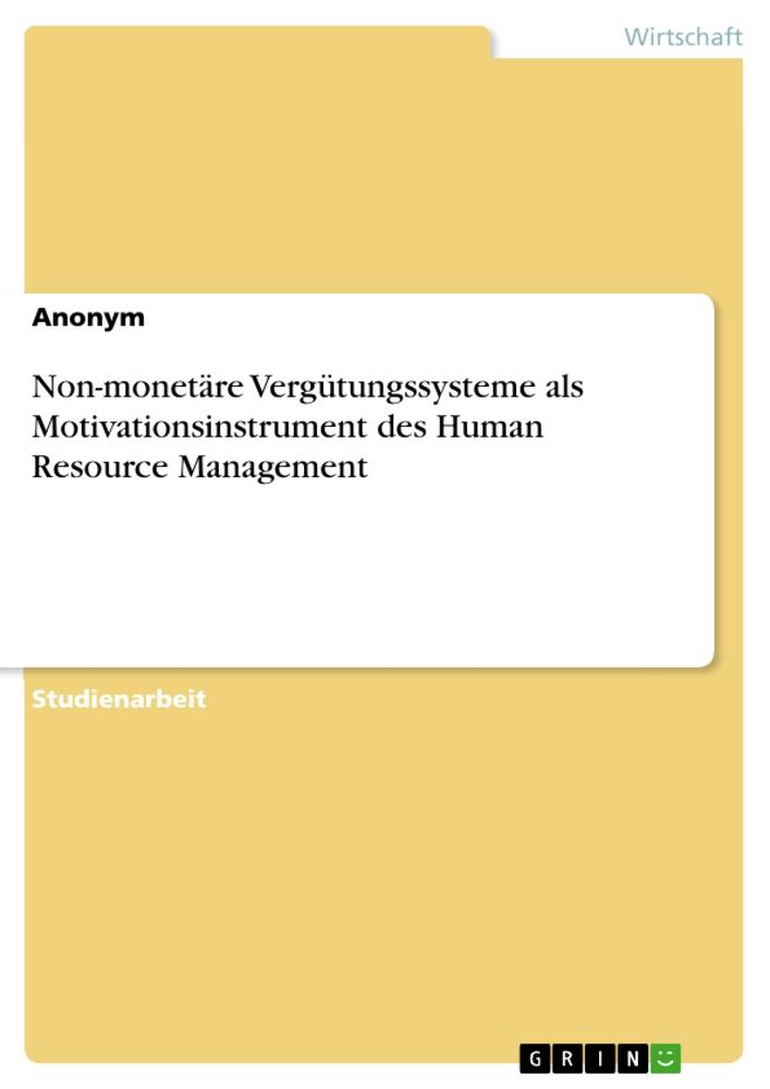 Non-monetäre Vergütungssysteme als Motivationsinstrument des Human Resource Management