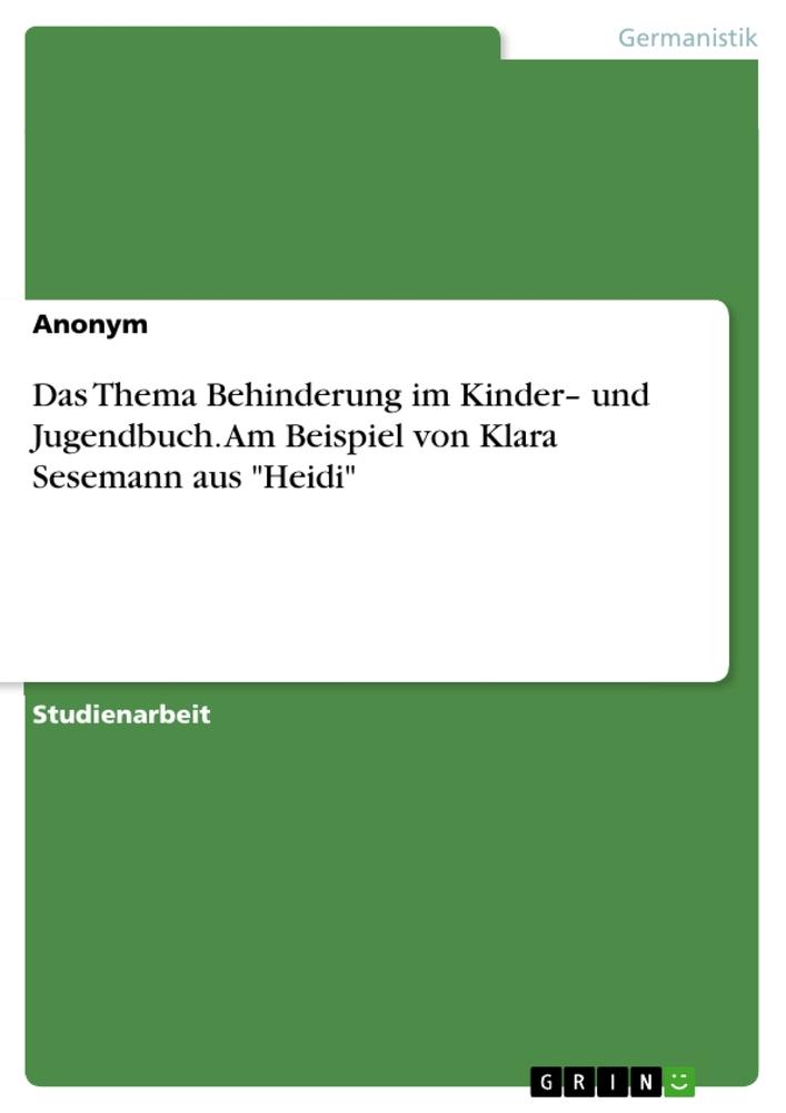 Das Thema Behinderung im Kinder¿ und Jugendbuch. Am Beispiel von Klara Sesemann aus "Heidi"