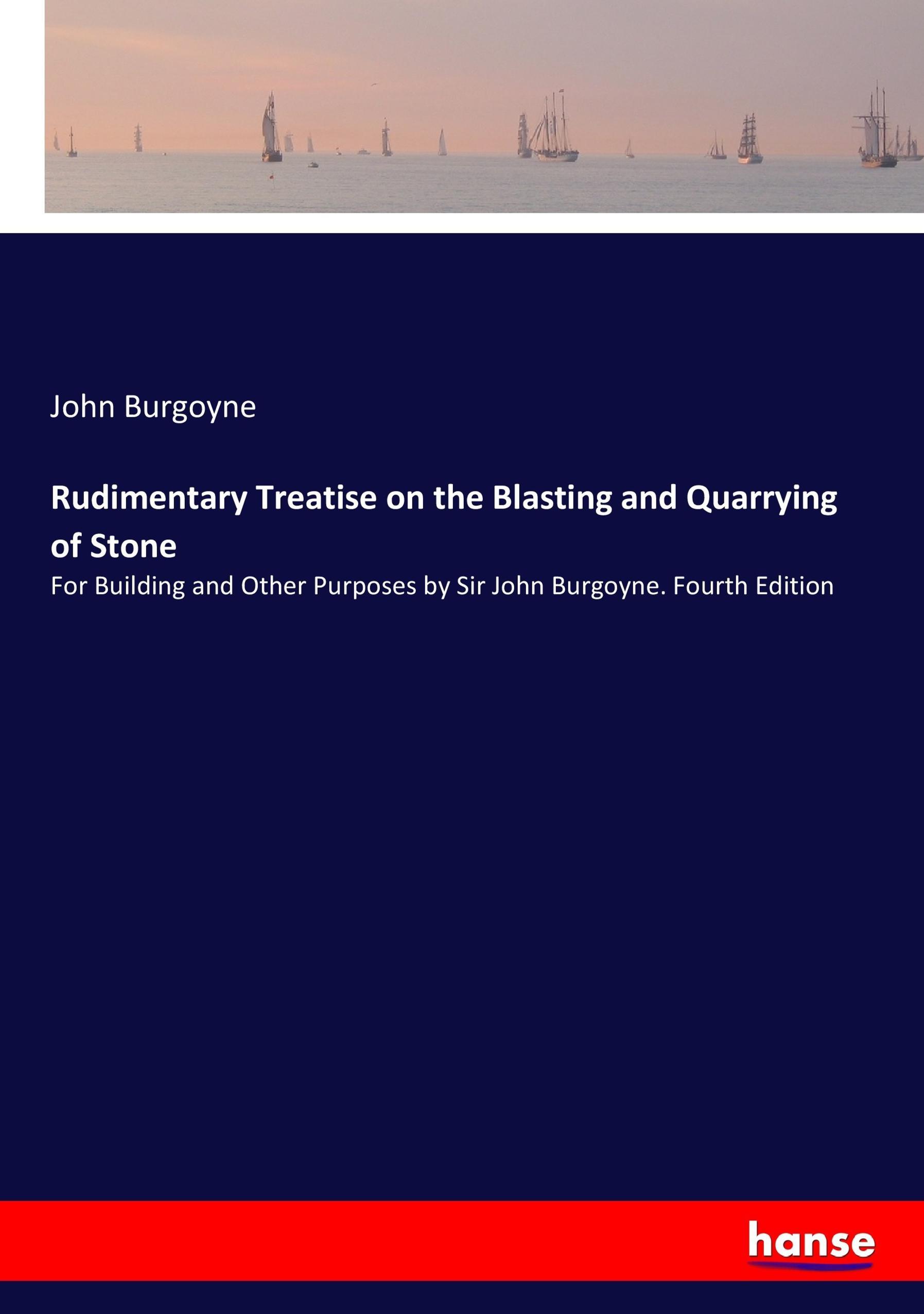 Rudimentary Treatise on the Blasting and Quarrying of Stone