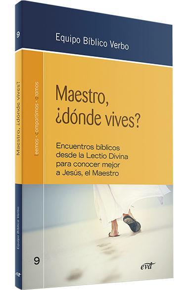 Maestro, ¿dónde vives? : encuentros bíblicos desde la Lectio Divina para conocer mejor a Jesús, el Maestro