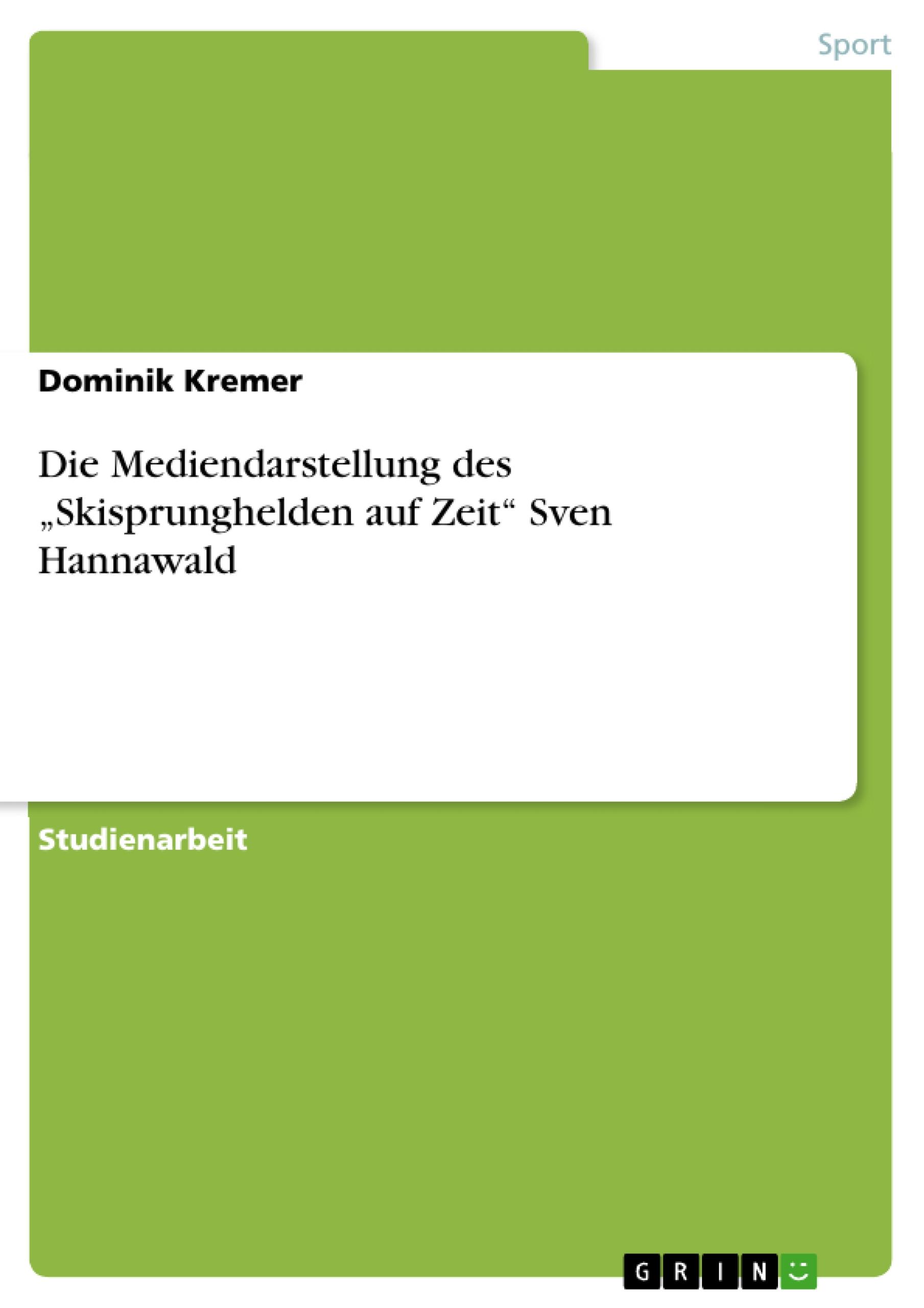 Die Mediendarstellung des ¿Skisprunghelden auf Zeit¿ Sven Hannawald