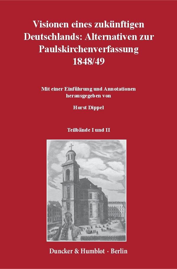 Visionen eines zukünftigen Deutschlands: Alternativen zur Paulskirchenverfassung 1848/49