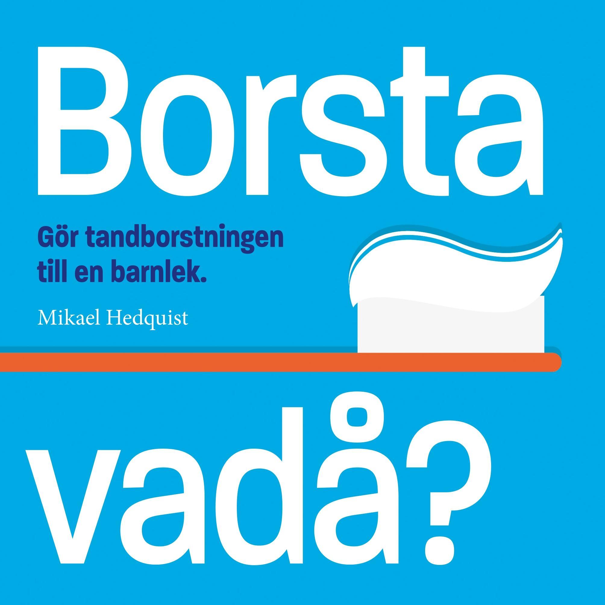 Borsta vadå?