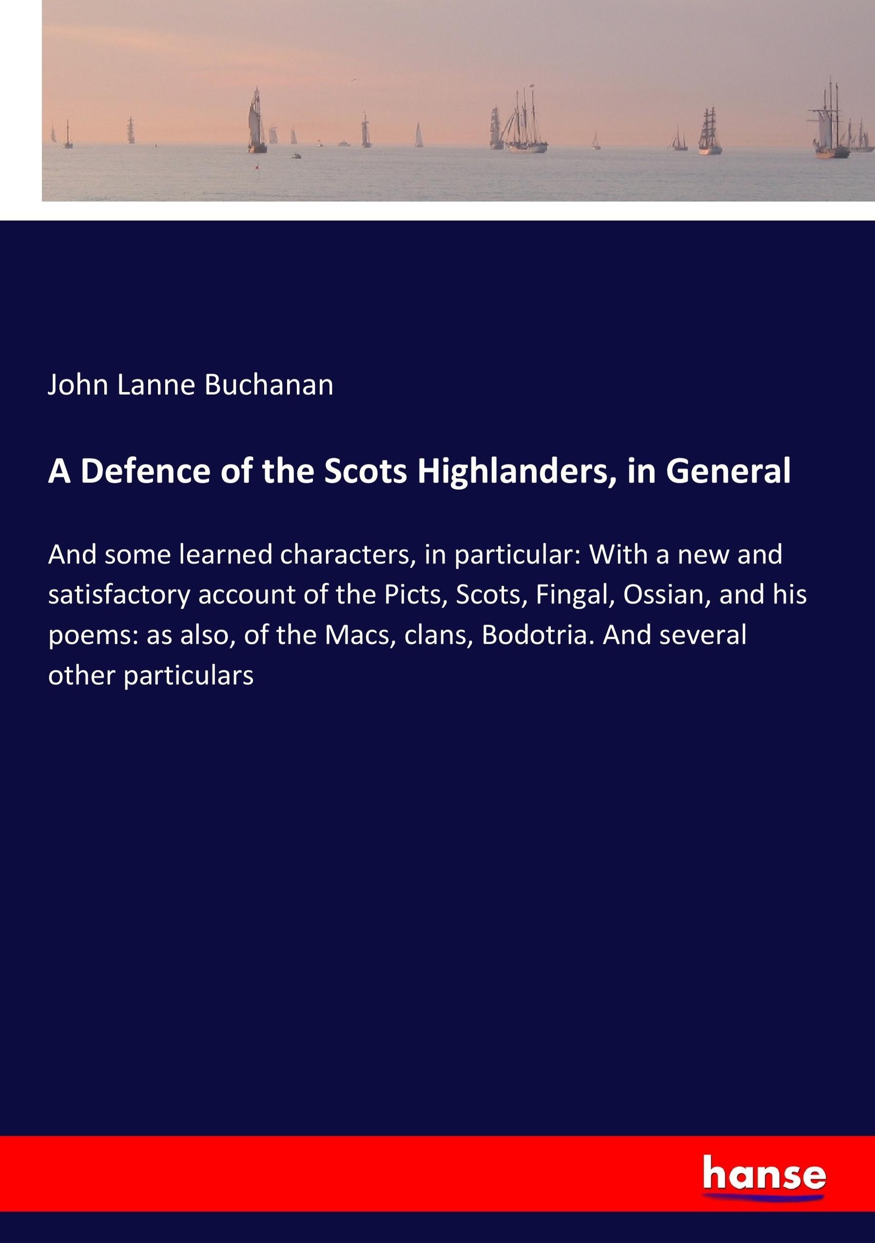 A Defence of the Scots Highlanders, in General