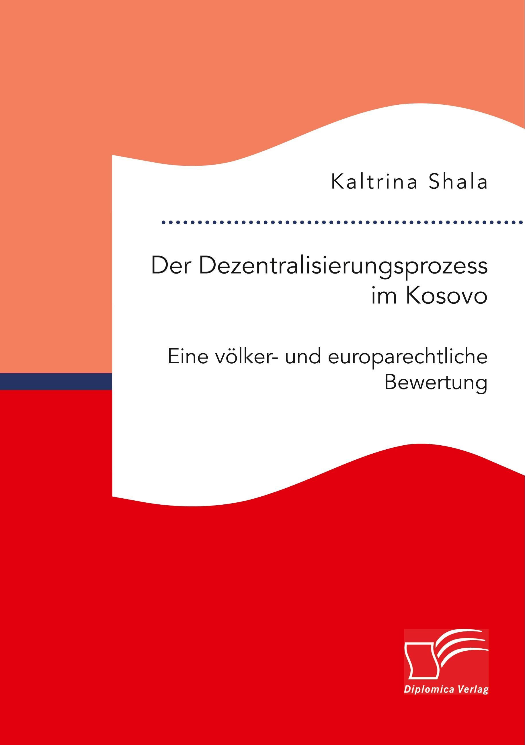 Der Dezentralisierungsprozess im Kosovo. Eine völker- und europarechtliche Bewertung