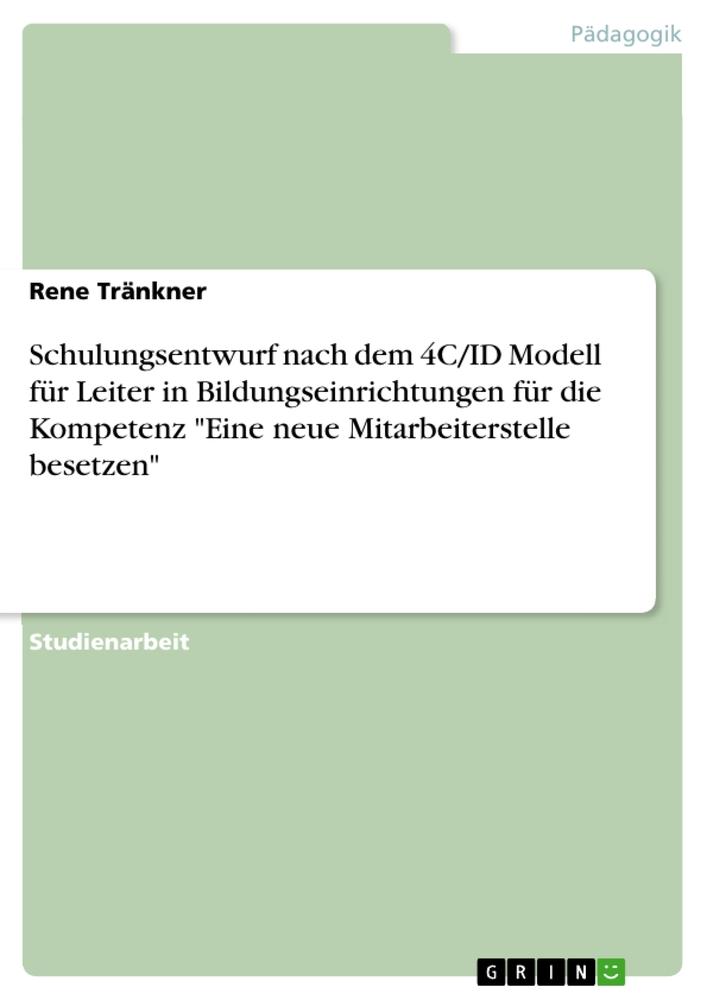 Schulungsentwurf nach dem 4C/ID Modell für Leiter in Bildungseinrichtungen für die Kompetenz "Eine neue Mitarbeiterstelle besetzen"