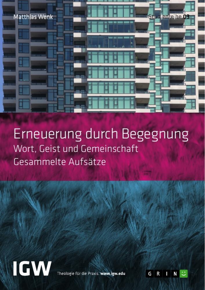 Erneuerung durch Begegnung. Wort, Geist und Gemeinschaft. Gesammelte Aufsätze