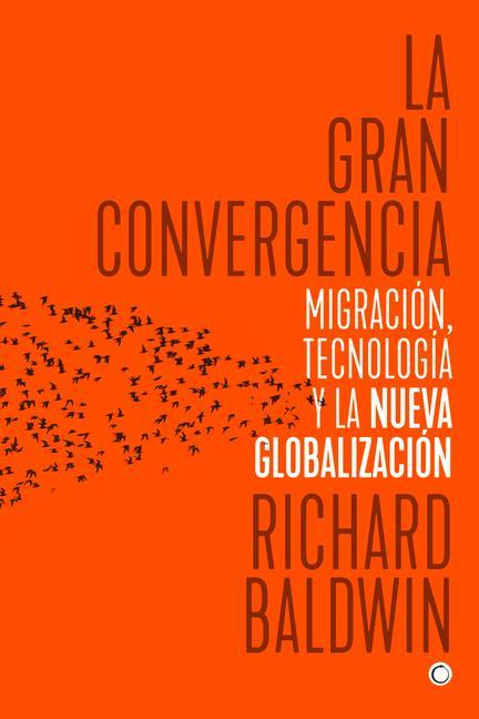 La Gran Convergencia: Migración, Tecnología Y La Nueva Globalización