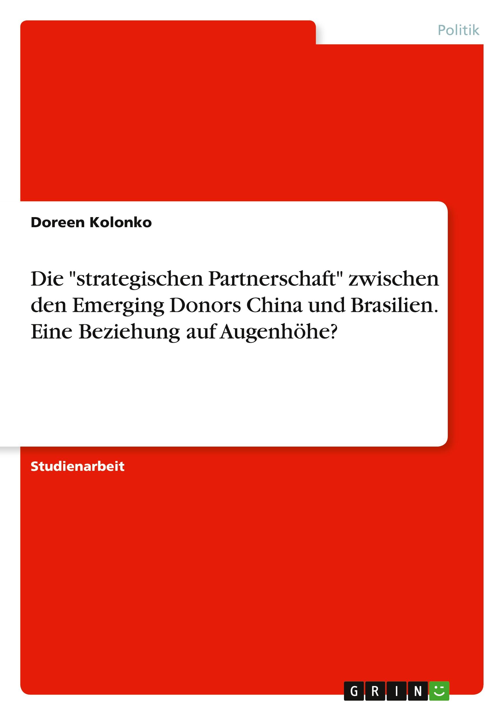 Die "strategischen Partnerschaft" zwischen den Emerging Donors China und Brasilien. Eine Beziehung auf Augenhöhe?