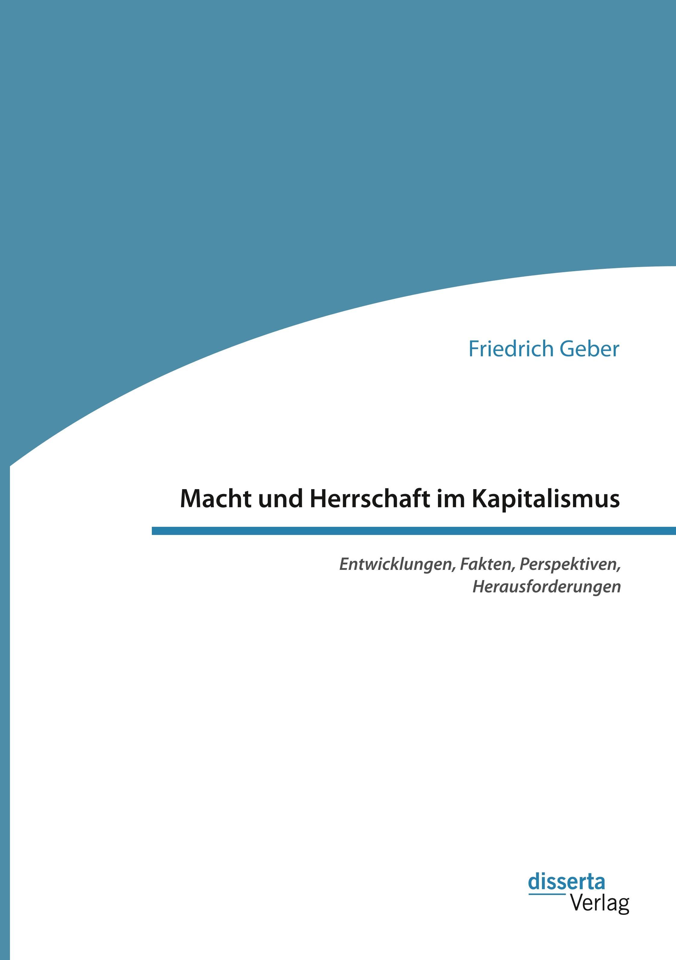 Macht und Herrschaft im Kapitalismus. Entwicklungen, Fakten, Perspektiven, Herausforderungen