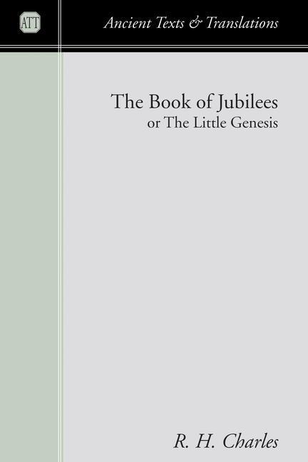 The Book of Jubilees: Or the Little Genesis