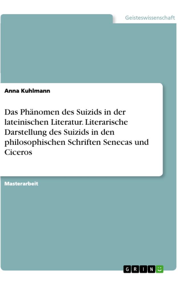 Das Phänomen des Suizids in der lateinischen Literatur. Literarische Darstellung des Suizids in den philosophischen Schriften Senecas und Ciceros