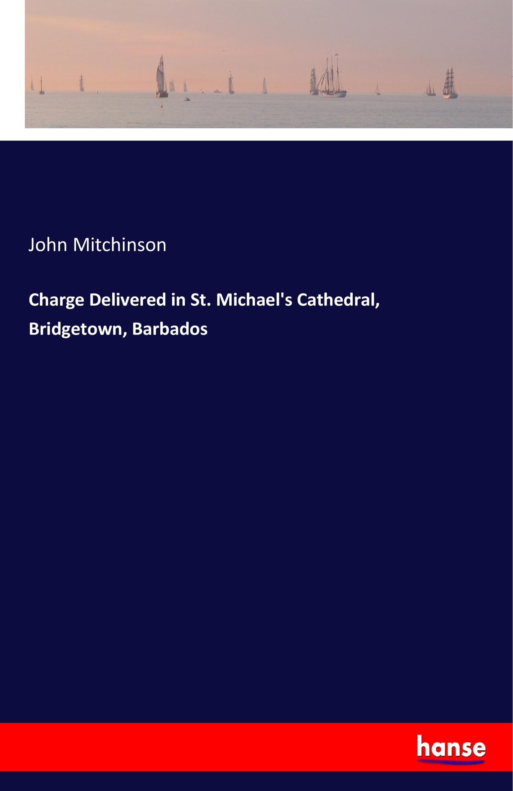 Charge Delivered in St. Michael's Cathedral, Bridgetown, Barbados