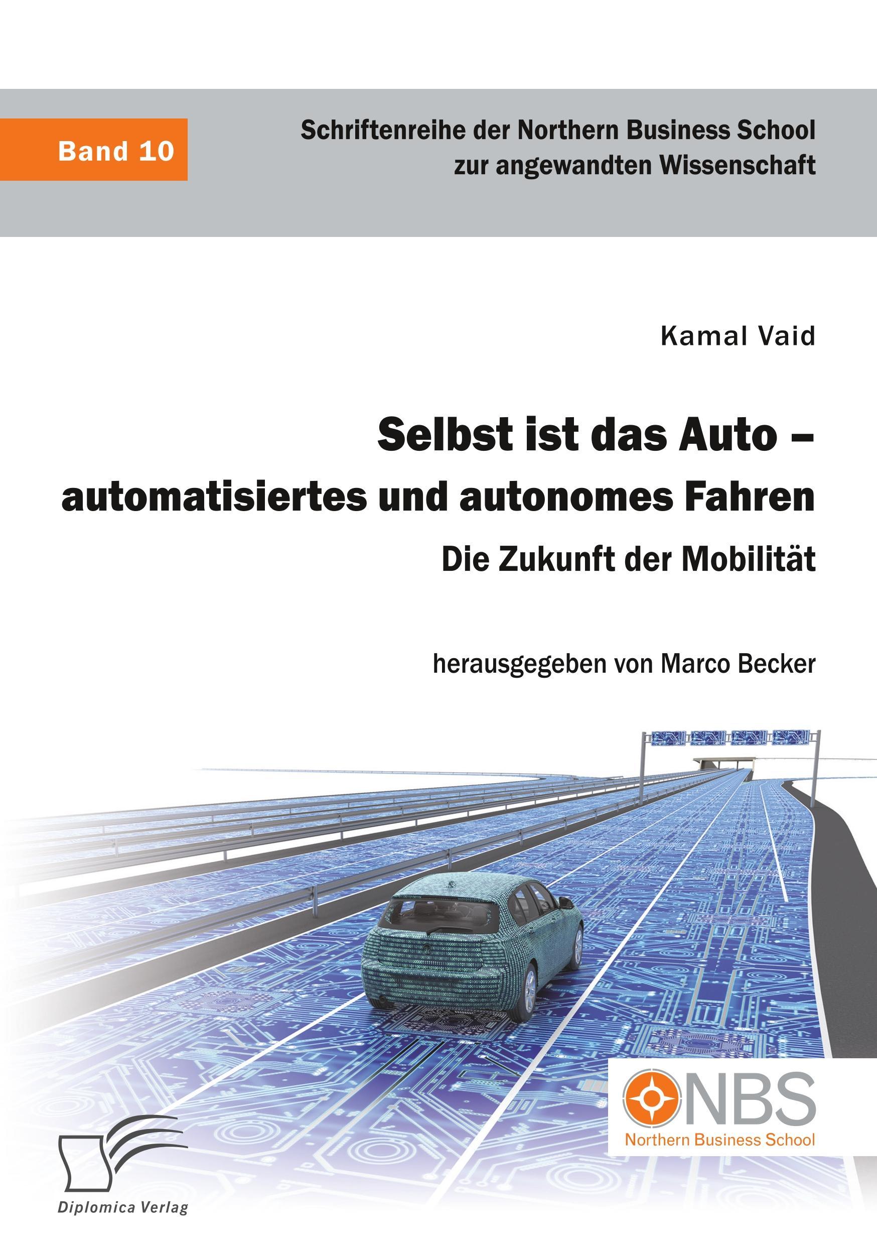 Selbst ist das Auto ¿ automatisiertes und autonomes Fahren. Die Zukunft der Mobilität