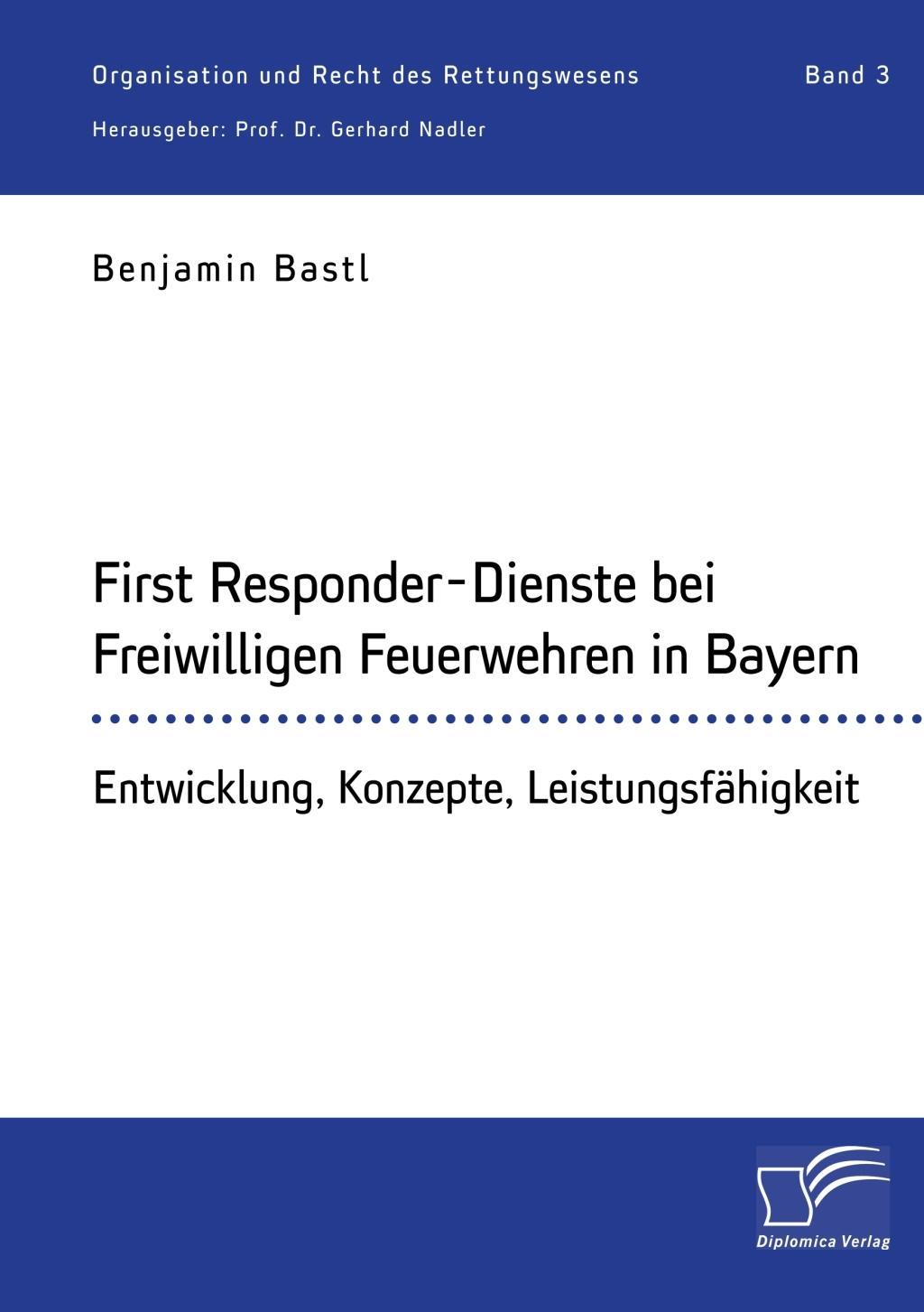 First Responder-Dienste bei Freiwilligen Feuerwehren in Bayern. Entwicklung, Konzepte, Leistungsfähigkeit