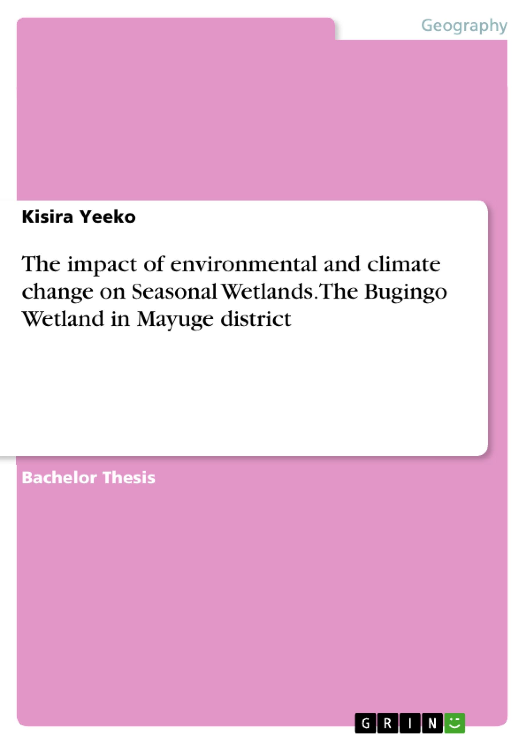 The impact of environmental and climate change on Seasonal Wetlands. The Bugingo Wetland in Mayuge district