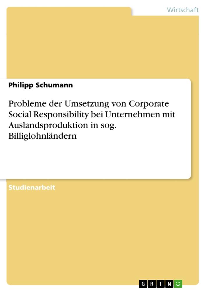 Probleme der Umsetzung von Corporate Social Responsibility bei Unternehmen mit Auslandsproduktion in sog. Billiglohnländern