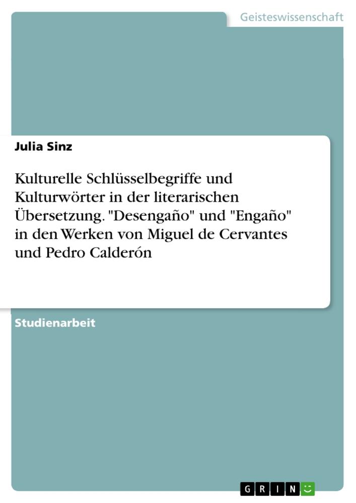 Kulturelle Schlüsselbegriffe und Kulturwörter in der literarischen Übersetzung. "Desengaño" und "Engaño" in den Werken von Miguel de Cervantes und Pedro Calderón