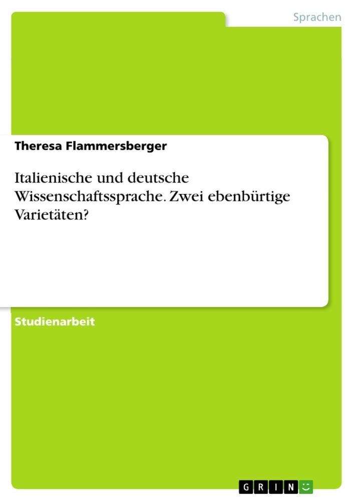 Italienische und deutsche Wissenschaftssprache. Zwei ebenbürtige Varietäten?