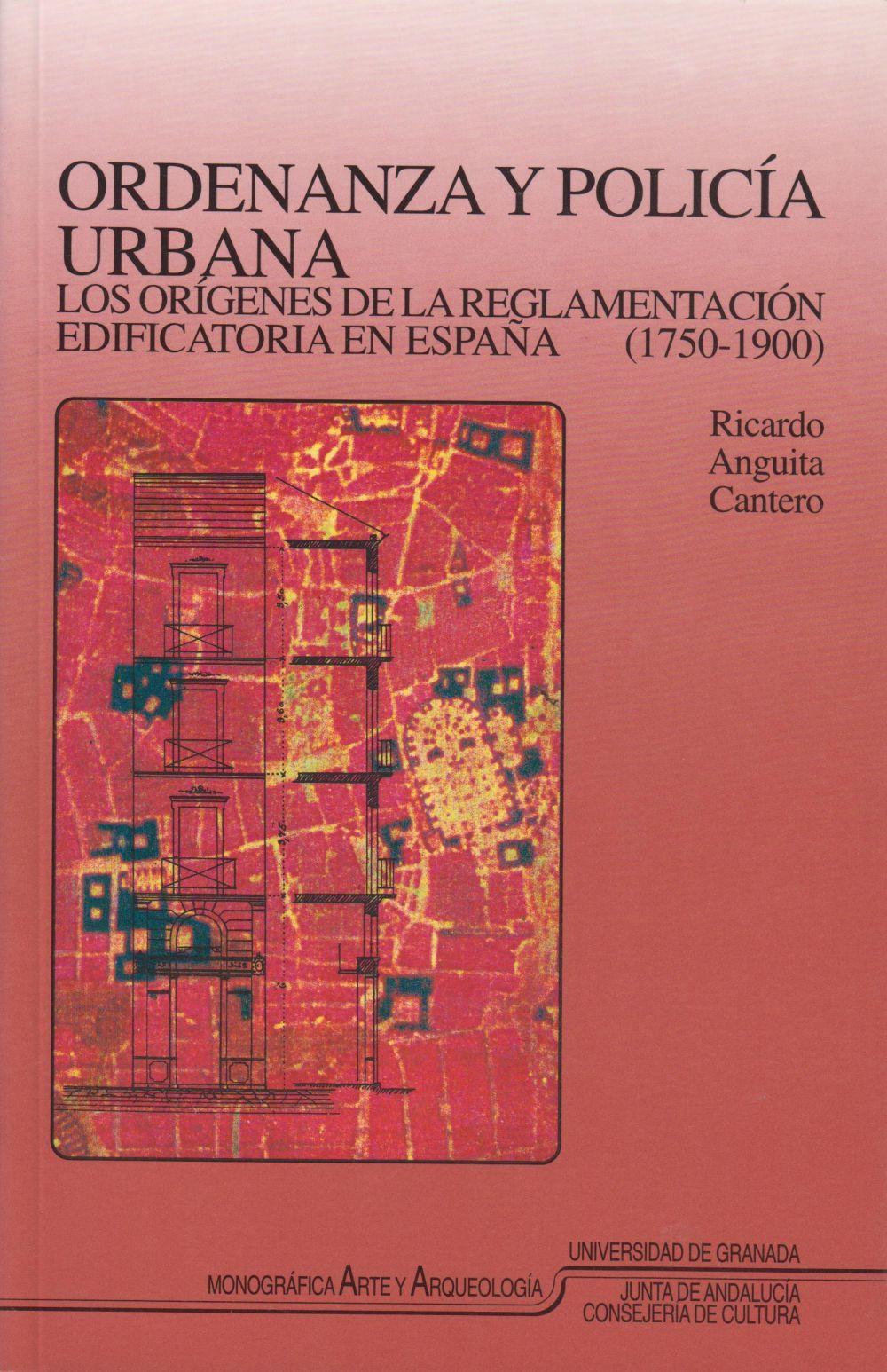 Ordenanza y policia urbana: Los orígenes de la reglamentación edificatoria en España (1750-1900)