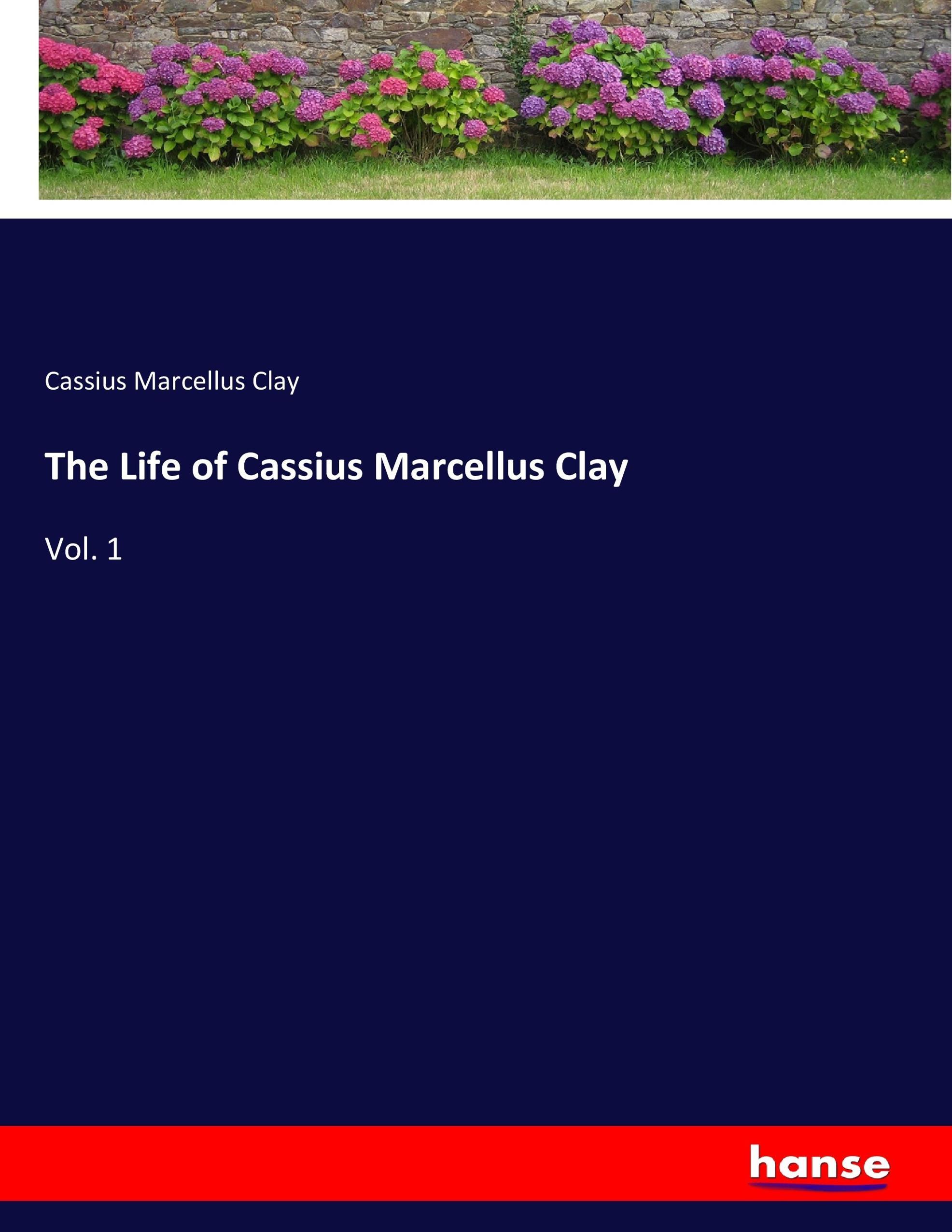 The Life of Cassius Marcellus Clay