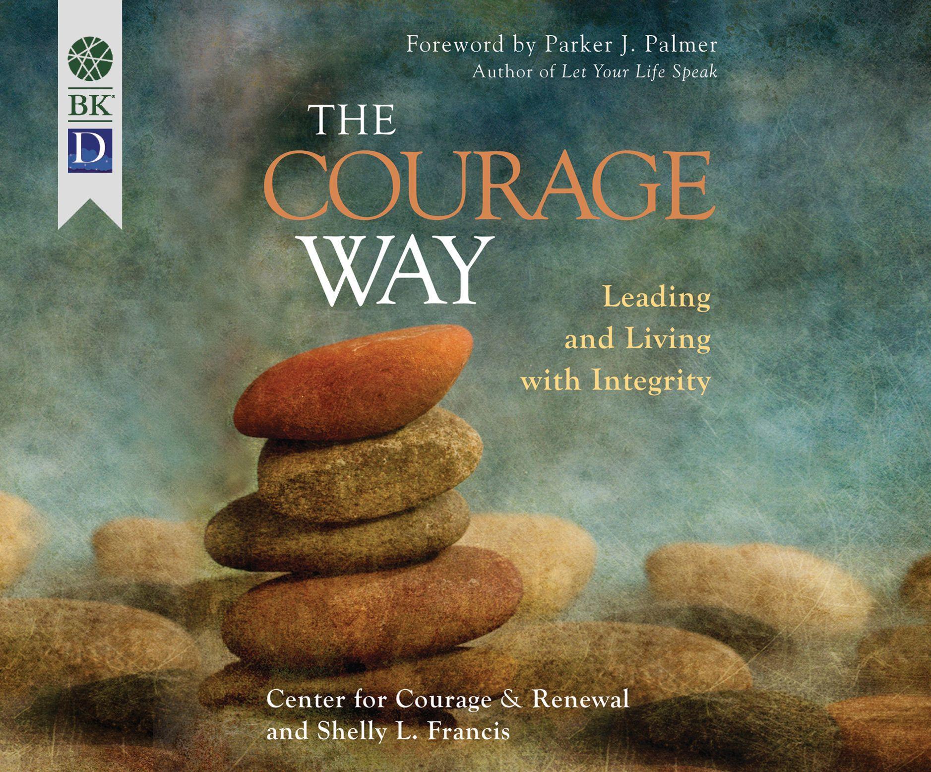 The Courage Way: Leading and Living with Integrity