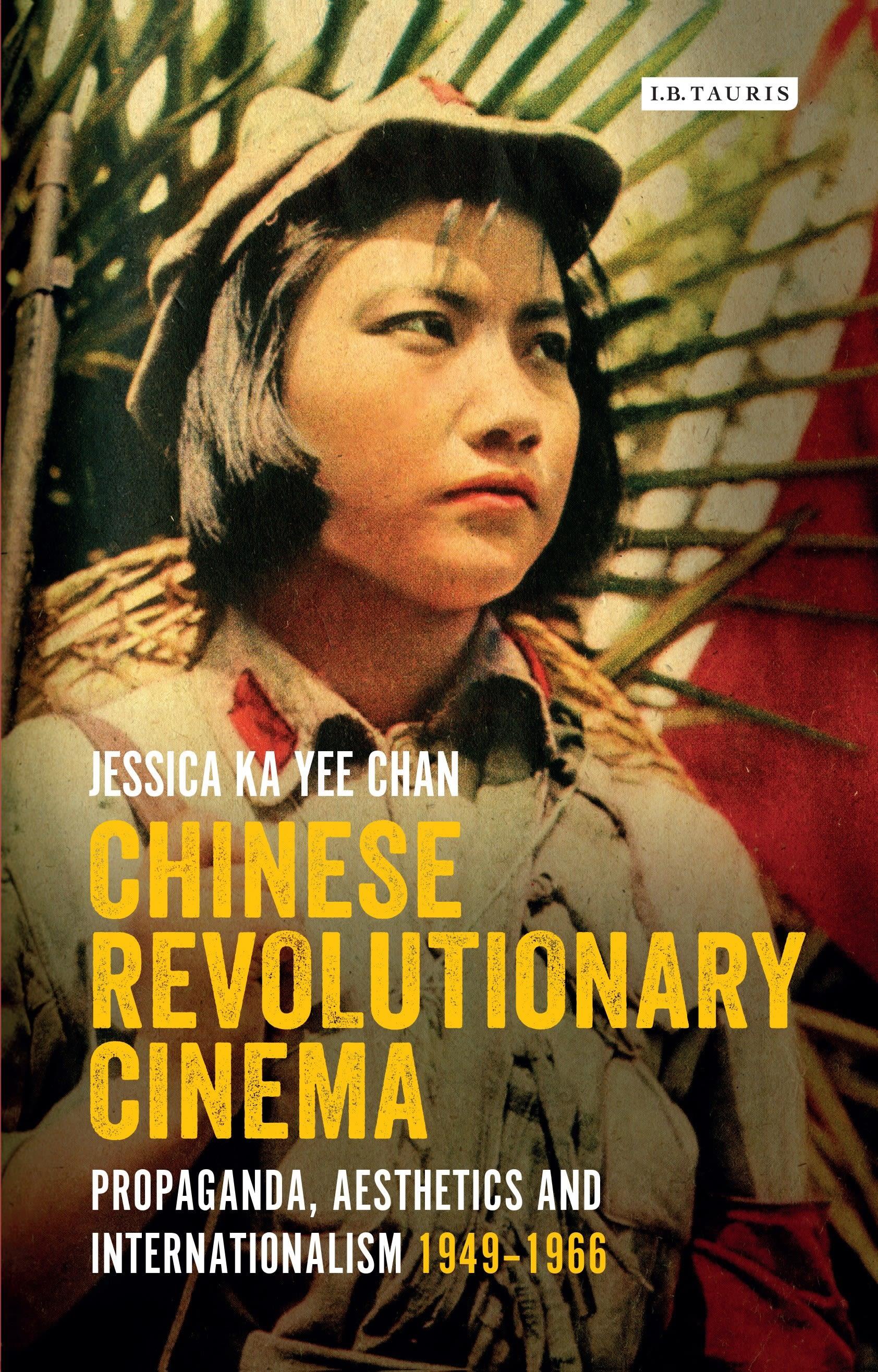 Chinese Revolutionary Cinema: Propaganda, Aesthetics and Internationalism 1949-1966