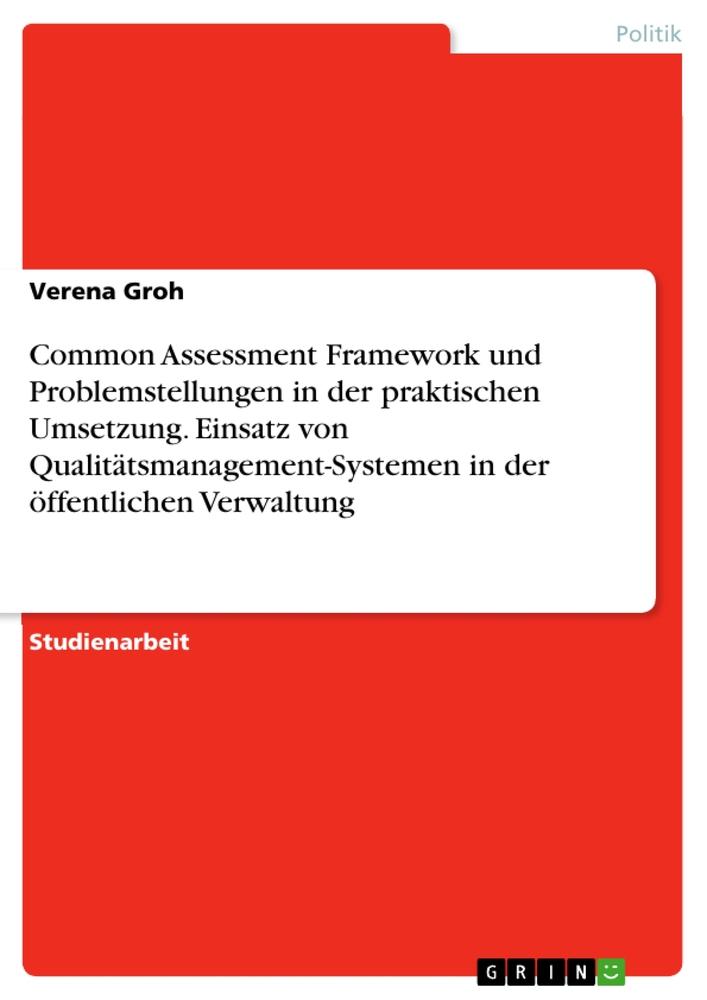 Common Assessment Framework und Problemstellungen in der praktischen Umsetzung. Einsatz von Qualitätsmanagement-Systemen in der öffentlichen Verwaltung