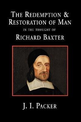 The Redemption and Restoration of Man in the Thought of Richard Baxter