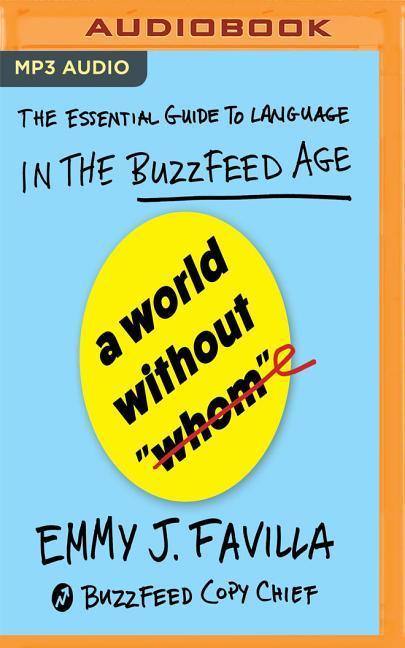 A World Without Whom: The Essential Guide to Language in the Buzzfeed Age