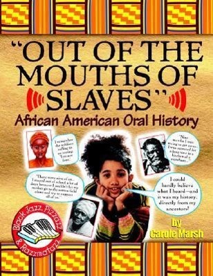 Out of the Mouths of Slaves: African American Oral History