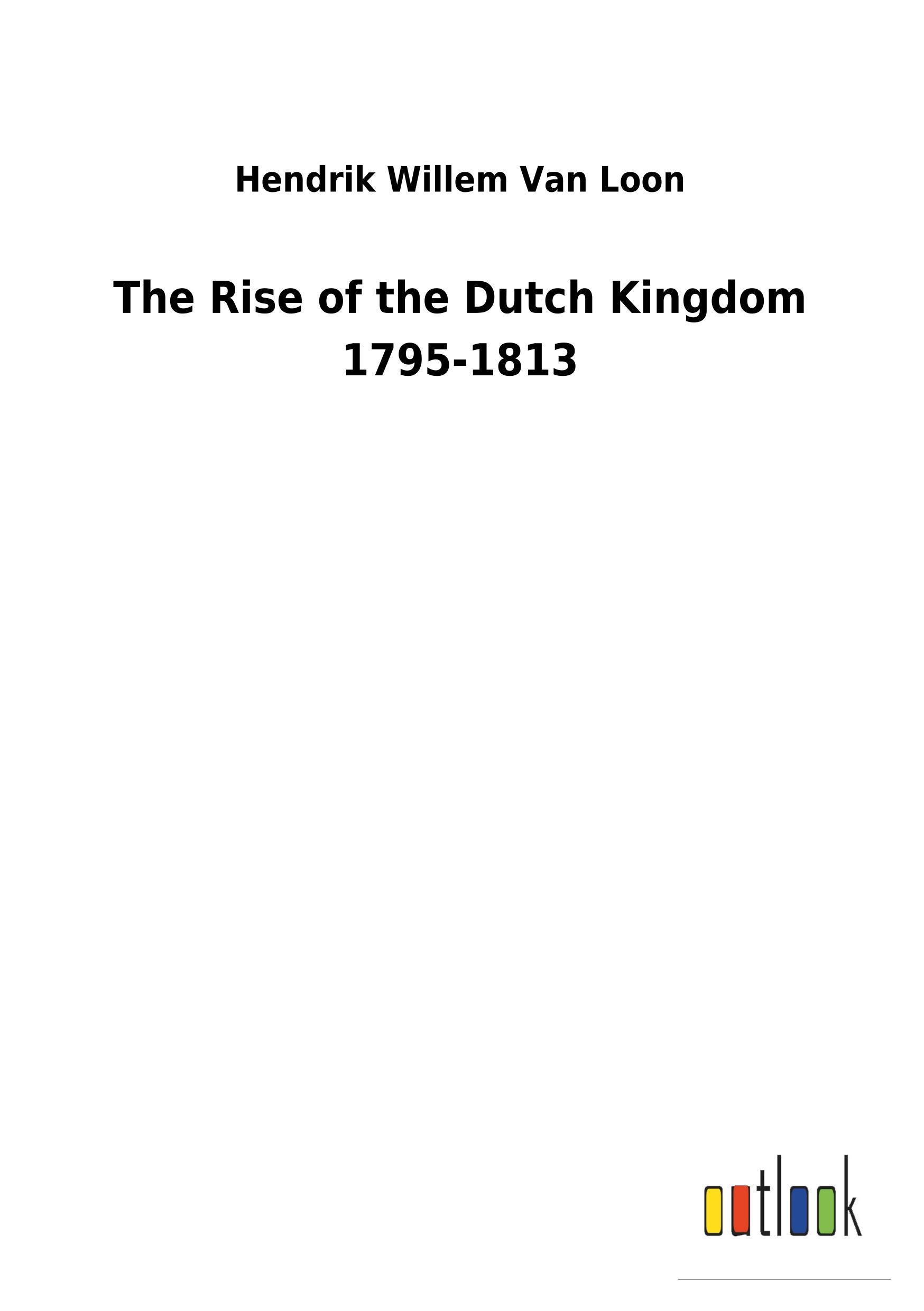 The Rise of the Dutch Kingdom 1795-1813