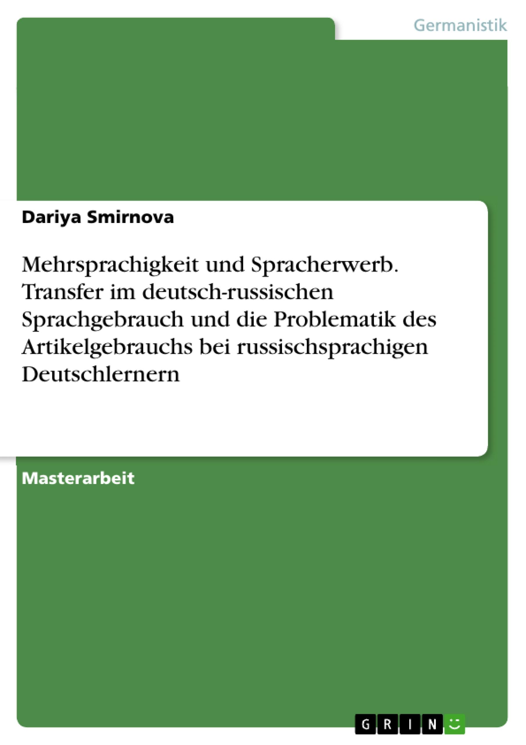 Mehrsprachigkeit und Spracherwerb. Transfer im deutsch-russischen Sprachgebrauch und die Problematik des Artikelgebrauchs bei russischsprachigen Deutschlernern