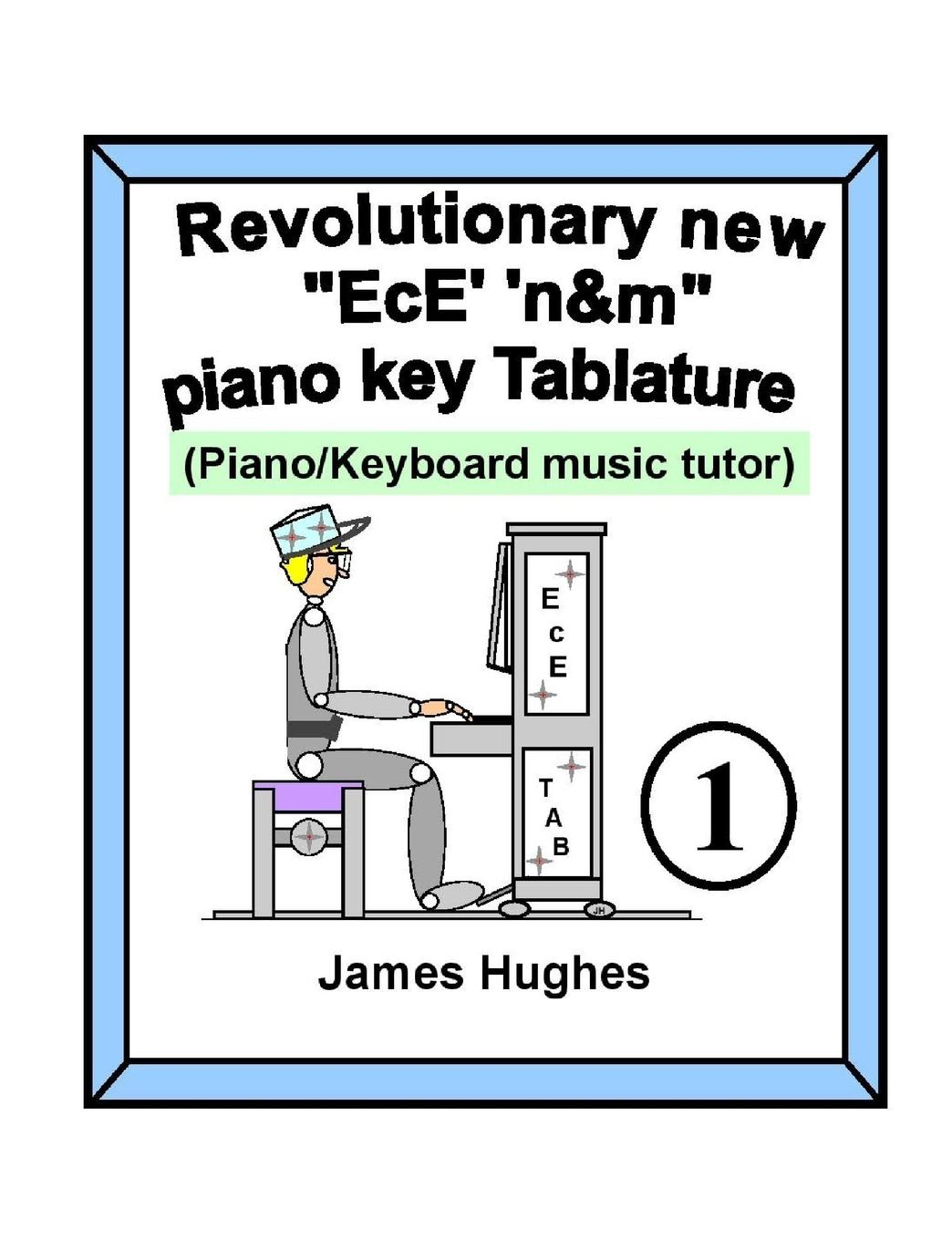 Revolutionary New "EcE' 'n&m" Piano Key Tablature. Book 1