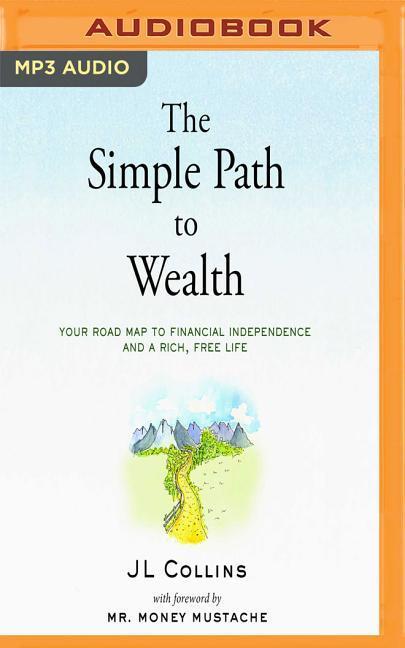 The Simple Path to Wealth: Your Road Map to Financial Independence and a Rich, Free Life