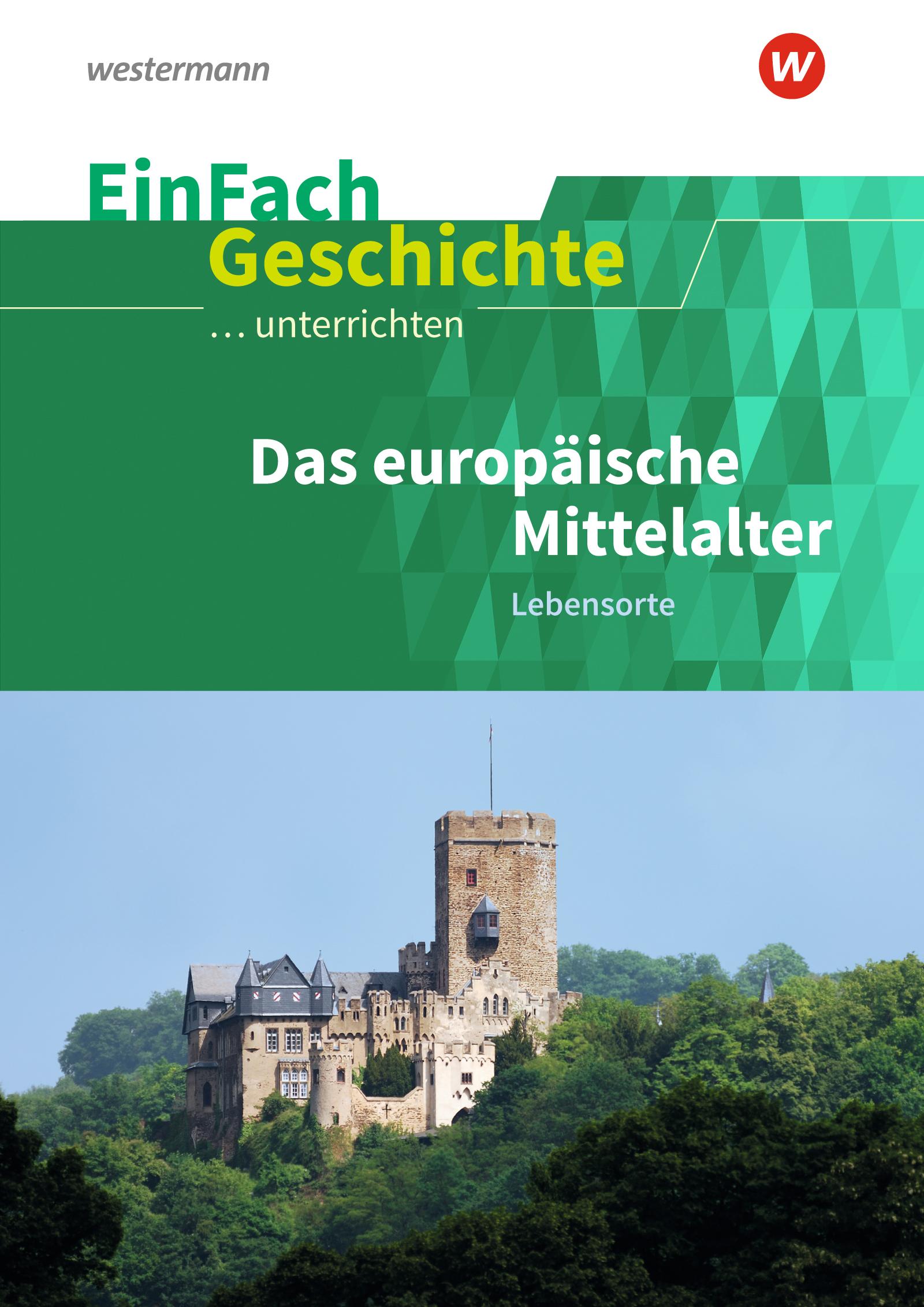 Das europäische Mittelalter: Lebensorte. EinFach Geschichte ...unterrichten