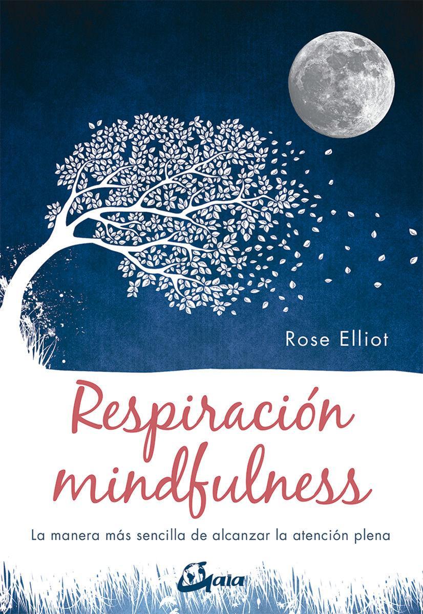 Respiración mindfulness : la manera más sencilla de alcanzar la atención plena