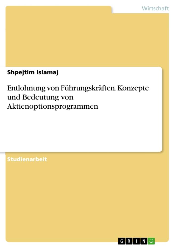 Entlohnung von Führungskräften. Konzepte und Bedeutung von Aktienoptionsprogrammen